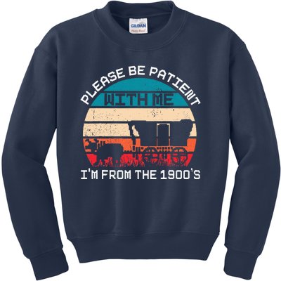 Please Be Patient With Me IM From The 1900S Funny Saying Kids Sweatshirt