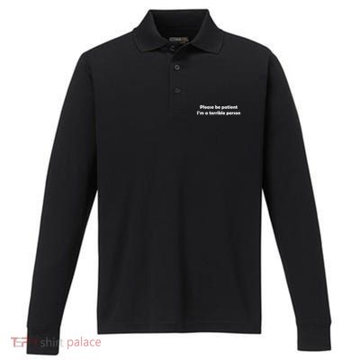 Please Be Patient I'm A Terrible Person Funny Performance Long Sleeve Polo
