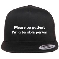 Please Be Patient I'm A Terrible Person Funny Flatbill Hat