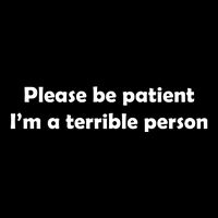 Please Be Patient I'm A Terrible Person Funny Flatbill Hat