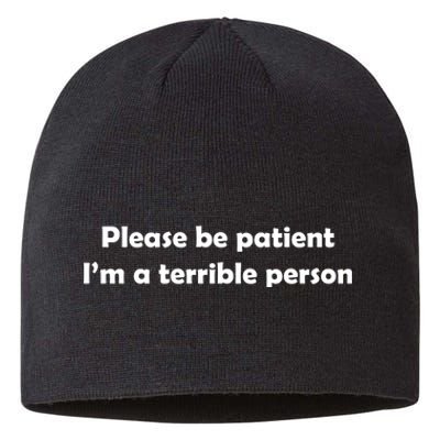 Please Be Patient I'm A Terrible Person Funny Sustainable Beanie