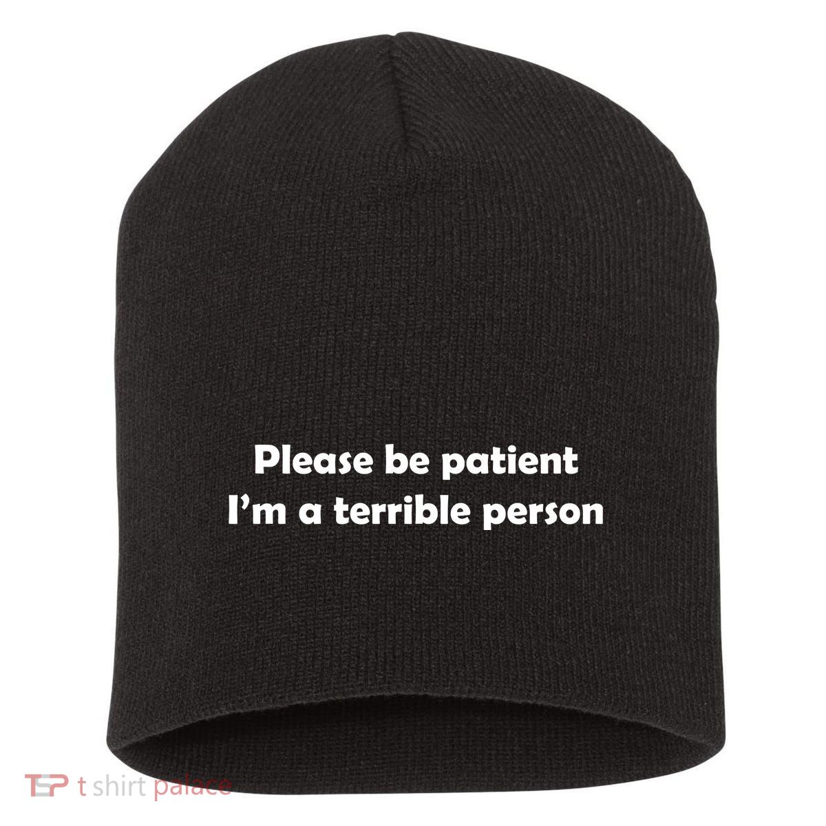 Please Be Patient I'm A Terrible Person Funny Short Acrylic Beanie