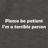 Please Be Patient I'm A Terrible Person Funny Vector Backpack