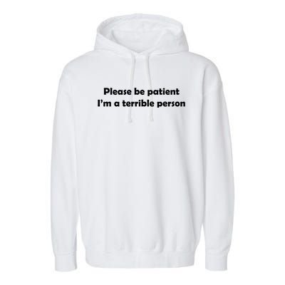 Please Be Patient I'm A Terrible Person Funny Garment-Dyed Fleece Hoodie