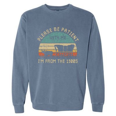 Please Be Patient With Me IM From The 1900s Vintage Garment-Dyed Sweatshirt