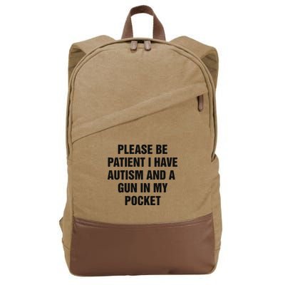 Please Be Patient I Have Autism And A Gun In My Pocket Cotton Canvas Backpack
