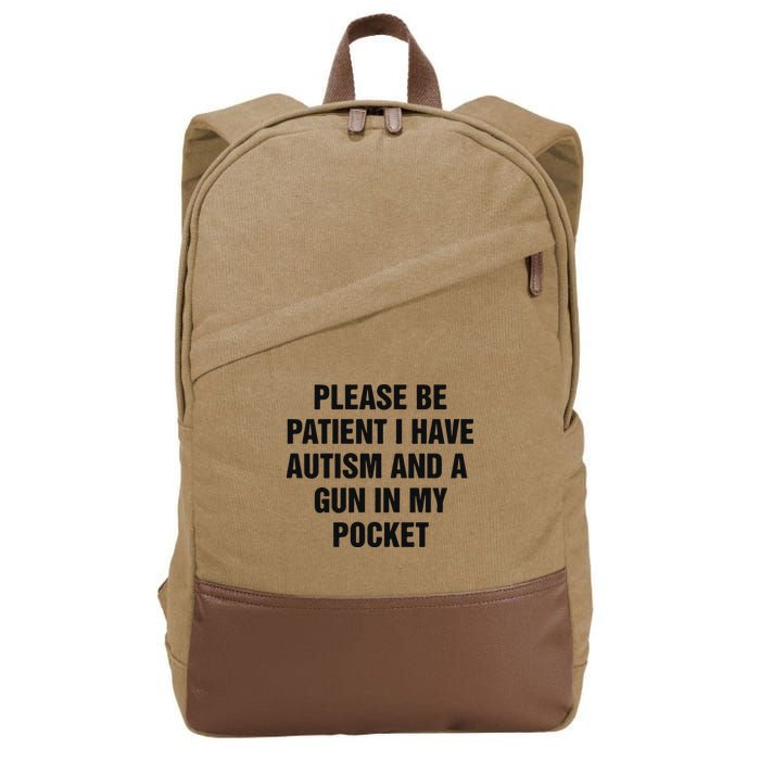 Please Be Patient I Have Autism And A Gun In My Pocket Cotton Canvas Backpack