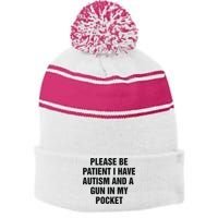 Please Be Patient I Have Autism And A Gun In My Pocket Stripe Pom Pom Beanie