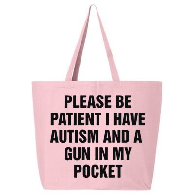 Please Be Patient I Have Autism And A Gun In My Pocket 25L Jumbo Tote