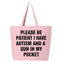 Please Be Patient I Have Autism And A Gun In My Pocket 25L Jumbo Tote