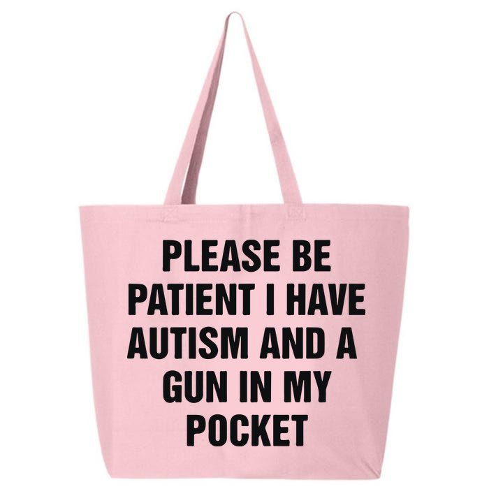 Please Be Patient I Have Autism And A Gun In My Pocket 25L Jumbo Tote