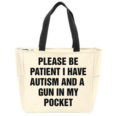 Please Be Patient I Have Autism And A Gun In My Pocket Zip Tote Bag