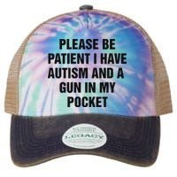 Please Be Patient I Have Autism And A Gun In My Pocket Legacy Tie Dye Trucker Hat