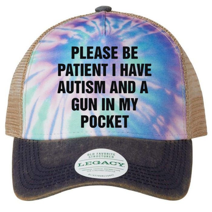 Please Be Patient I Have Autism And A Gun In My Pocket Legacy Tie Dye Trucker Hat