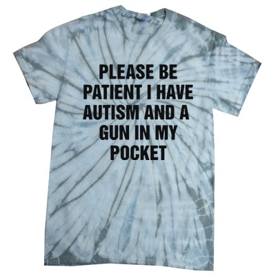 Please Be Patient I Have Autism And A Gun In My Pocket Tie-Dye T-Shirt