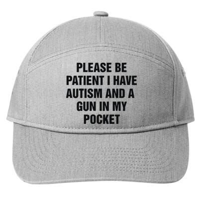 Please Be Patient I Have Autism And A Gun In My Pocket 7-Panel Snapback Hat