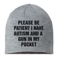 Please Be Patient I Have Autism And A Gun In My Pocket Sustainable Beanie