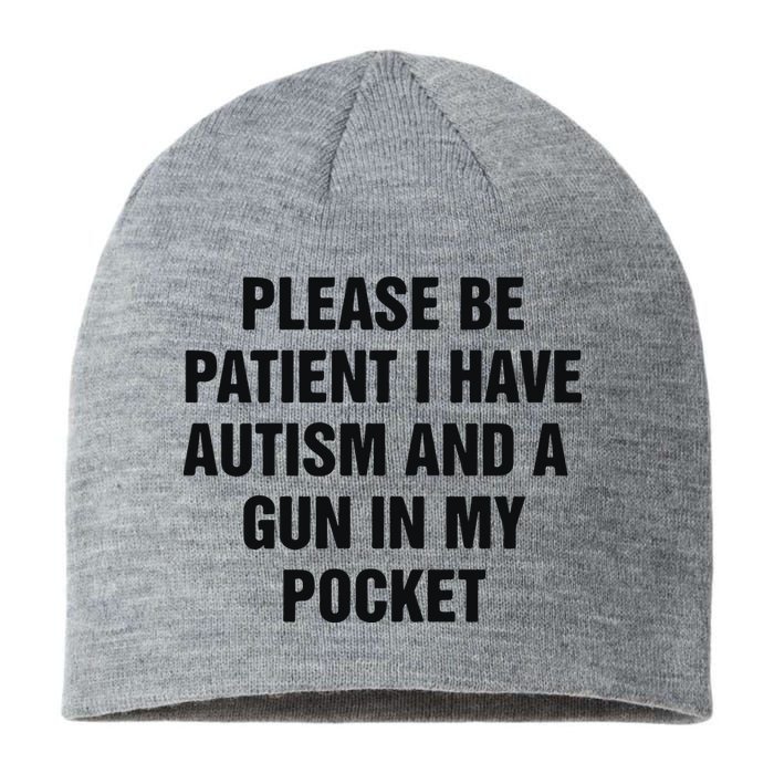 Please Be Patient I Have Autism And A Gun In My Pocket Sustainable Beanie