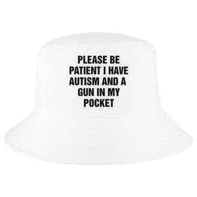 Please Be Patient I Have Autism And A Gun In My Pocket Cool Comfort Performance Bucket Hat