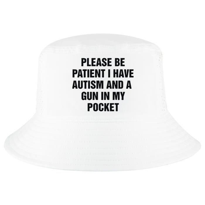 Please Be Patient I Have Autism And A Gun In My Pocket Cool Comfort Performance Bucket Hat