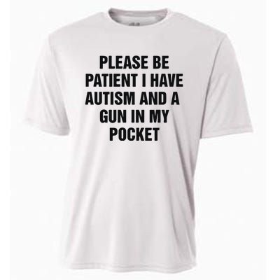 Please Be Patient I Have Autism And A Gun In My Pocket Cooling Performance Crew T-Shirt