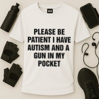 Please Be Patient I Have Autism And A Gun In My Pocket Performance Shirt