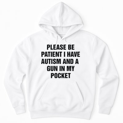Please Be Patient I Have Autism And A Gun In My Pocket Hoodie