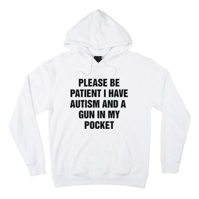 Please Be Patient I Have Autism And A Gun In My Pocket Hoodie