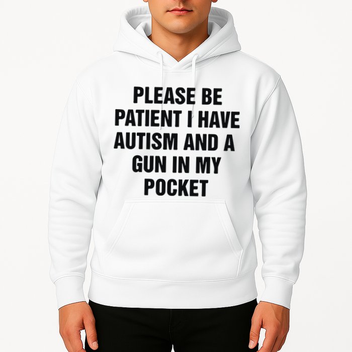 Please Be Patient I Have Autism And A Gun In My Pocket Hoodie