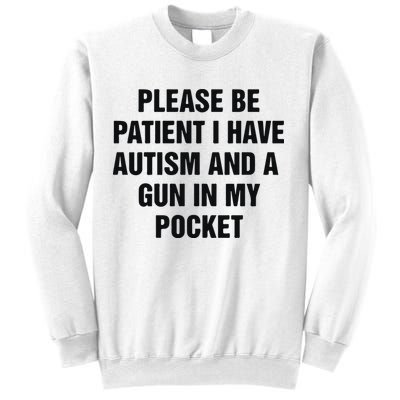 Please Be Patient I Have Autism And A Gun In My Pocket Sweatshirt