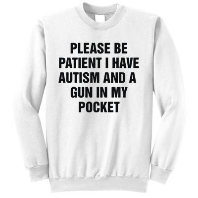 Please Be Patient I Have Autism And A Gun In My Pocket Sweatshirt