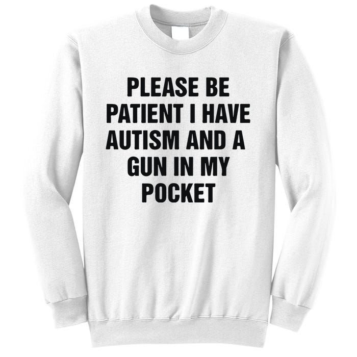 Please Be Patient I Have Autism And A Gun In My Pocket Sweatshirt