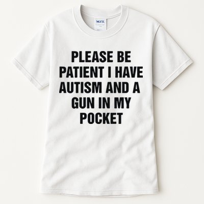 Please Be Patient I Have Autism And A Gun In My Pocket Tall T-Shirt