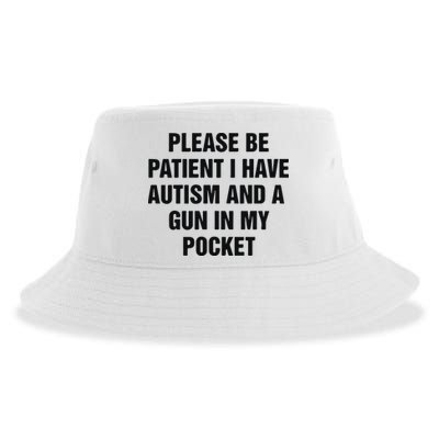 Please Be Patient I Have Autism And A Gun In My Pocket Sustainable Bucket Hat