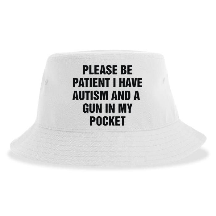 Please Be Patient I Have Autism And A Gun In My Pocket Sustainable Bucket Hat