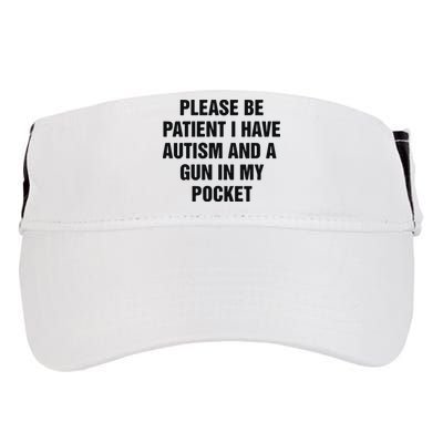 Please Be Patient I Have Autism And A Gun In My Pocket Adult Drive Performance Visor