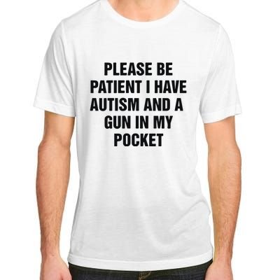 Please Be Patient I Have Autism And A Gun In My Pocket Adult ChromaSoft Performance T-Shirt