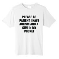 Please Be Patient I Have Autism And A Gun In My Pocket Tall Fusion ChromaSoft Performance T-Shirt