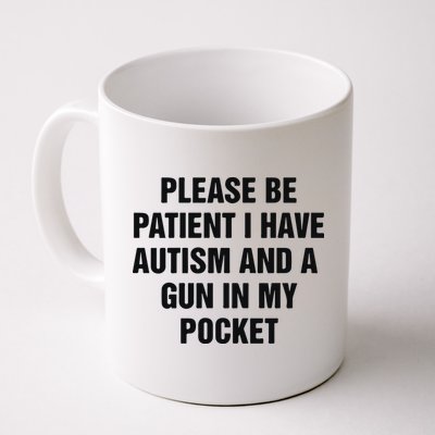 Please Be Patient I Have Autism And A Gun In My Pocket Mug