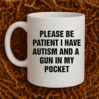 Please Be Patient I Have Autism And A Gun In My Pocket Mug