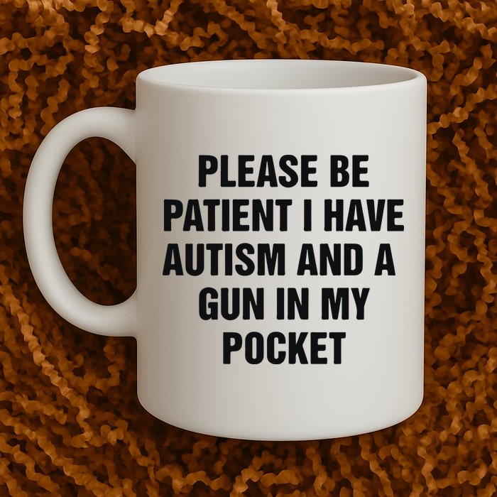 Please Be Patient I Have Autism And A Gun In My Pocket Mug
