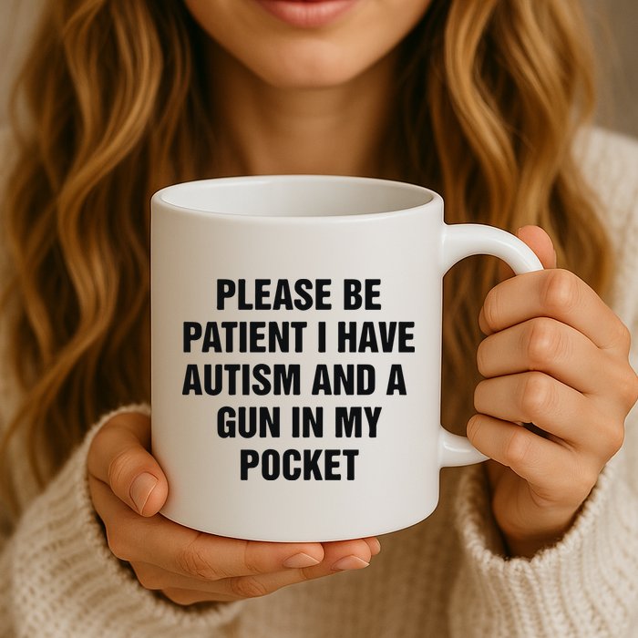 Please Be Patient I Have Autism And A Gun In My Pocket Mug