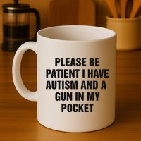 Please Be Patient I Have Autism And A Gun In My Pocket Mug