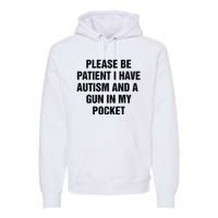 Please Be Patient I Have Autism And A Gun In My Pocket Premium Hoodie