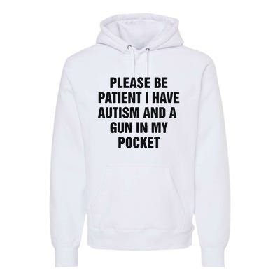 Please Be Patient I Have Autism And A Gun In My Pocket Premium Hoodie