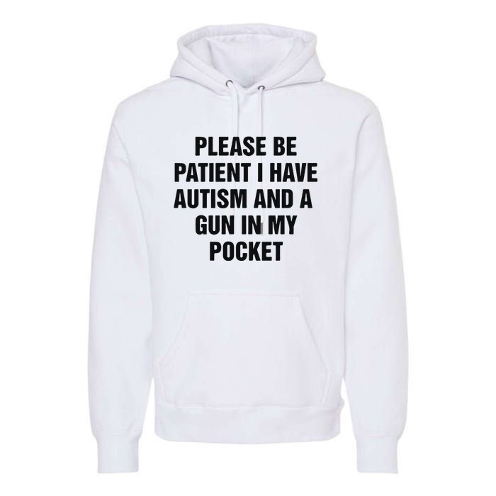 Please Be Patient I Have Autism And A Gun In My Pocket Premium Hoodie