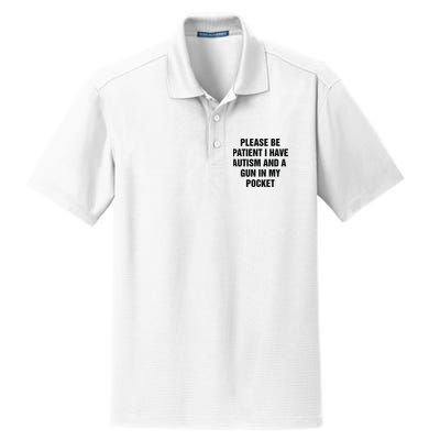 Please Be Patient I Have Autism And A Gun In My Pocket Dry Zone Grid Polo