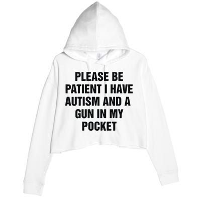 Please Be Patient I Have Autism And A Gun In My Pocket Crop Fleece Hoodie