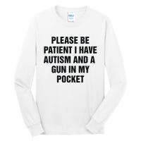 Please Be Patient I Have Autism And A Gun In My Pocket Tall Long Sleeve T-Shirt