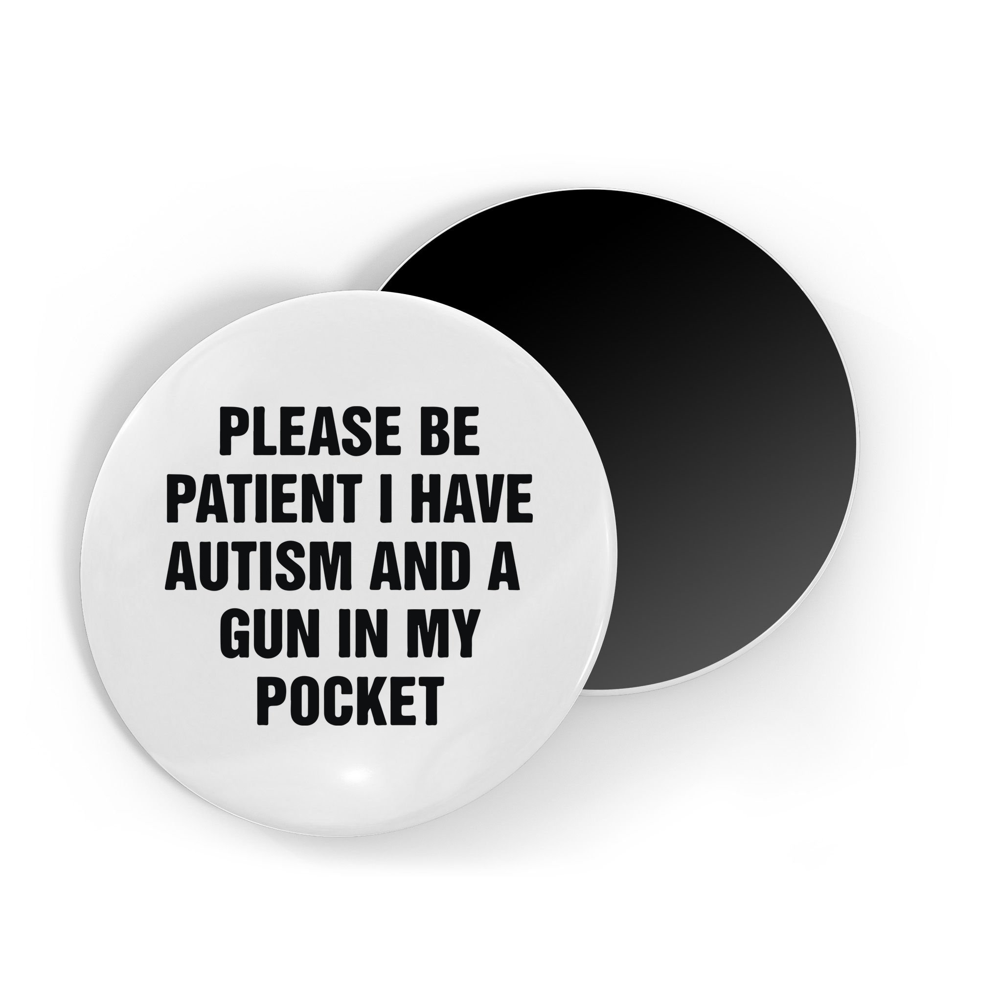 Please Be Patient I Have Autism And A Gun In My Pocket Magnet